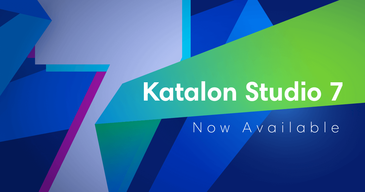 Katalon Studio 7 is Here!