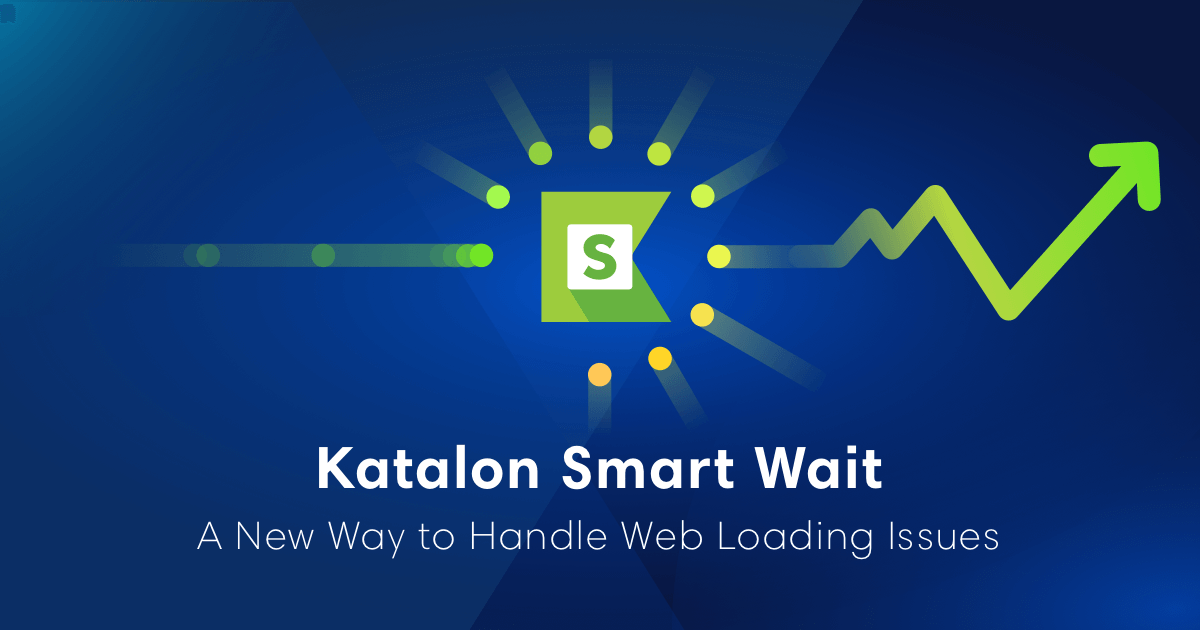 Katalon Smart Wait: A New Way to Handle Web Loading Issues